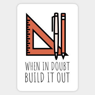 when in doubt build it out Magnet